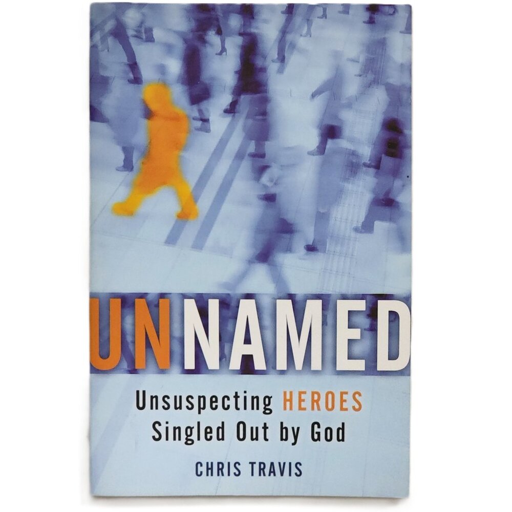 Unnamed: Unsuspecting Heroes Singled Out by God by Chris Travis NEW